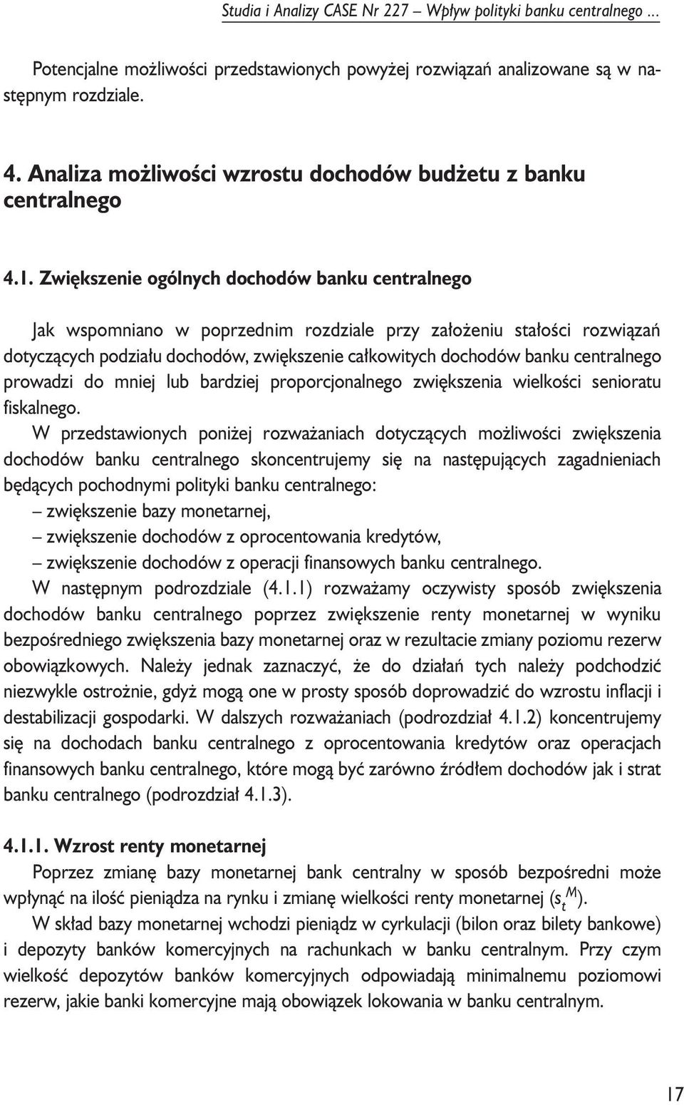Zwiêkszenie ogólnych dochodów banku cenralnego Jak wspomniano w poprzednim rozdziale przy za³o eniu sa³oœci rozwi¹zañ doycz¹cych podzia³u dochodów, zwiêkszenie ca³kowiych dochodów banku cenralnego
