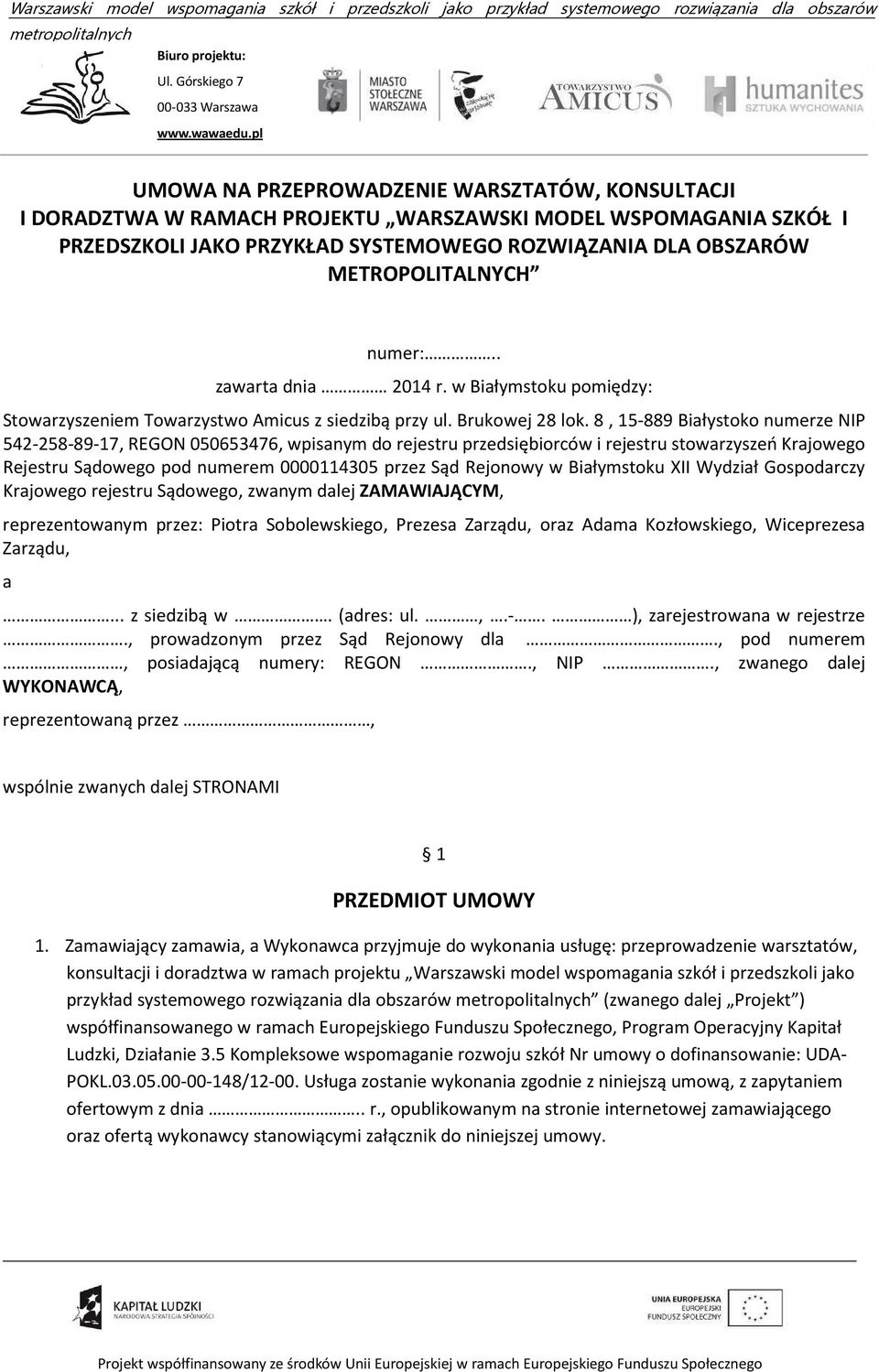 8, 15-889 Białystoko numerze NIP 542-258-89-17, REGON 050653476, wpisanym do rejestru przedsiębiorców i rejestru stowarzyszeń Krajowego Rejestru Sądowego pod numerem 0000114305 przez Sąd Rejonowy w