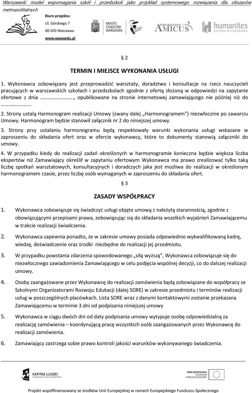 ofertowe z dnia.., opublikowane na stronie internetowej zamawiającego nie później niż do 2. Strony ustalą Harmonogram realizacji Umowy (zwany dalej Harmonogramem ) niezwłocznie po zawarciu Umowy.