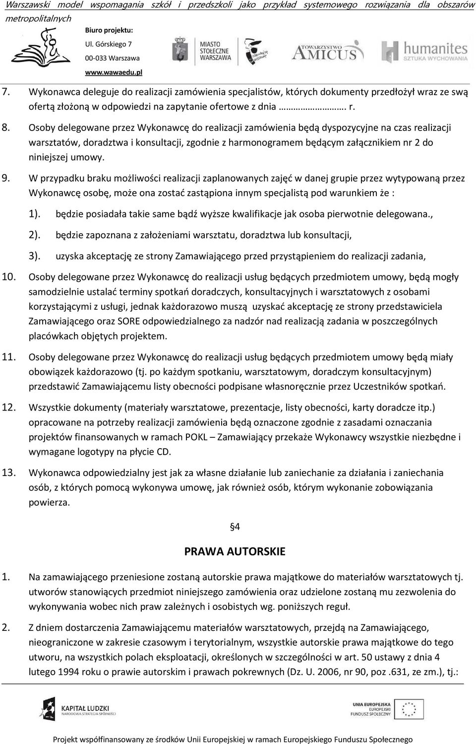 umowy. 9. W przypadku braku możliwości realizacji zaplanowanych zajęć w danej grupie przez wytypowaną przez Wykonawcę osobę, może ona zostać zastąpiona innym specjalistą pod warunkiem że : 1).