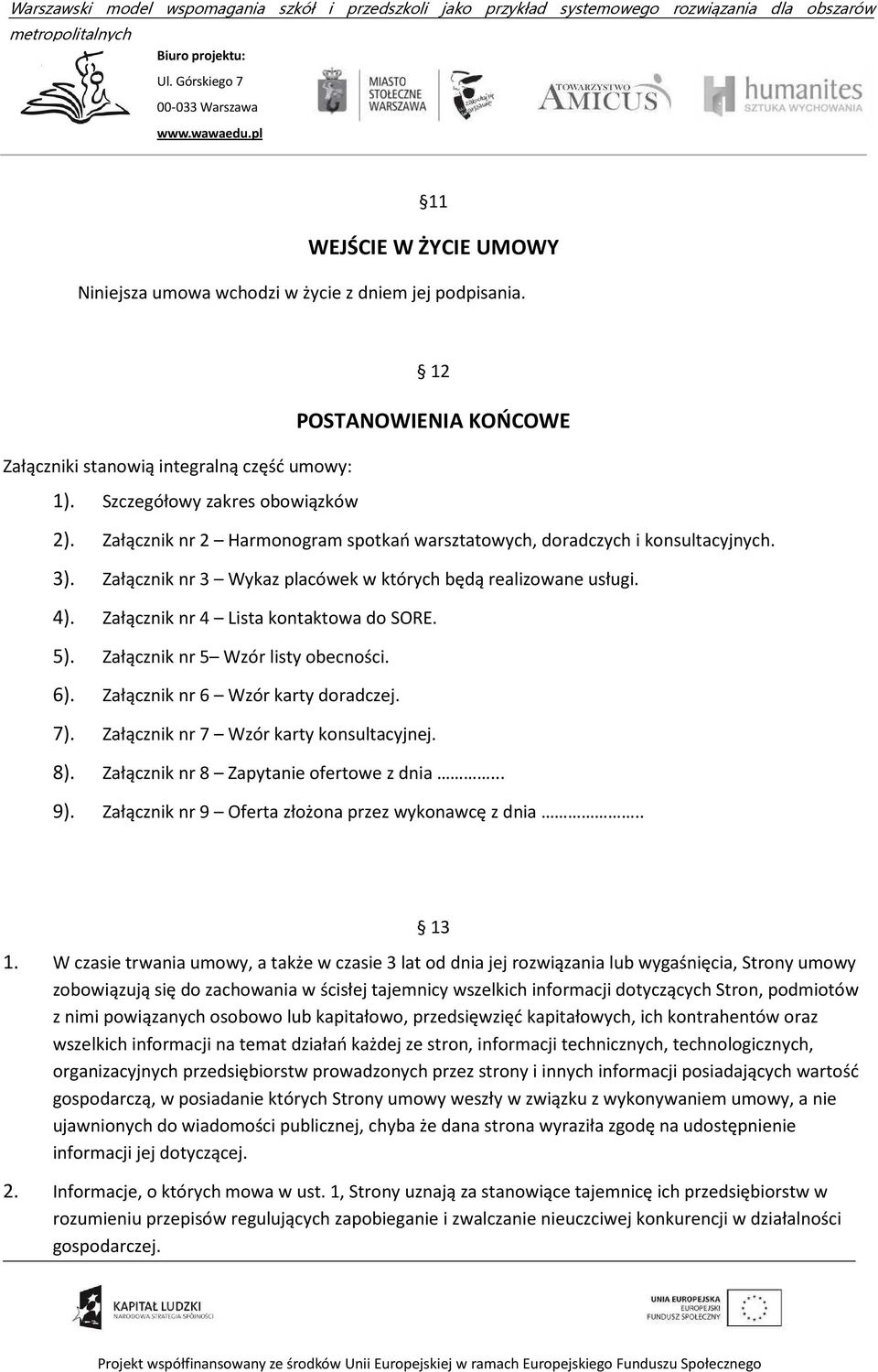 Załącznik nr 5 Wzór listy obecności. 6). Załącznik nr 6 Wzór karty doradczej. 7). Załącznik nr 7 Wzór karty konsultacyjnej. 8). Załącznik nr 8 Zapytanie ofertowe z dnia... 9).