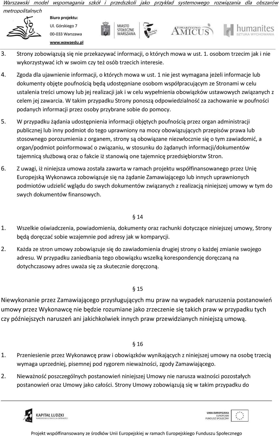 1 nie jest wymagana jeżeli informacje lub dokumenty objęte poufnością będą udostępniane osobom współpracującym ze Stronami w celu ustalenia treści umowy lub jej realizacji jak i w celu wypełnienia