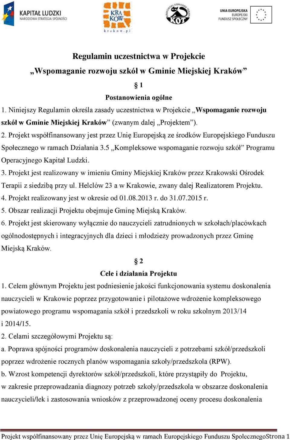 Projekt współfinansowany jest przez Unię Europejską ze środków Europejskiego Funduszu Społecznego w ramach Działania 3.