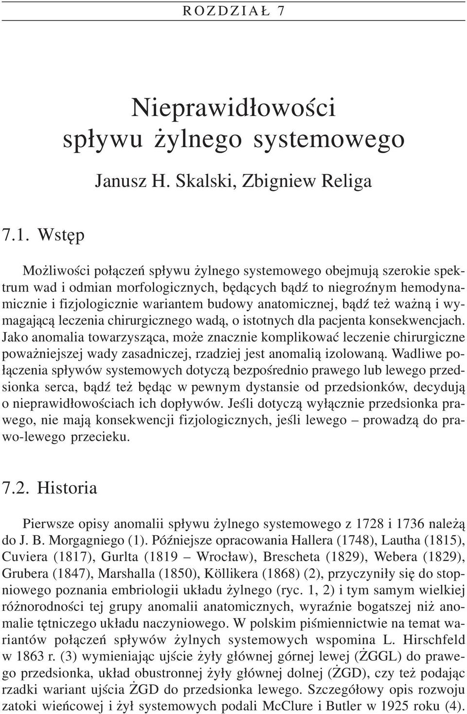 konsekwencjach. Jako anomalia towarzysz¹ca, mo e znacznie komplikowaæ leczenie chirurgiczne powa niejszej wady zasadniczej, rzadziej jest anomali¹ izolowan¹.
