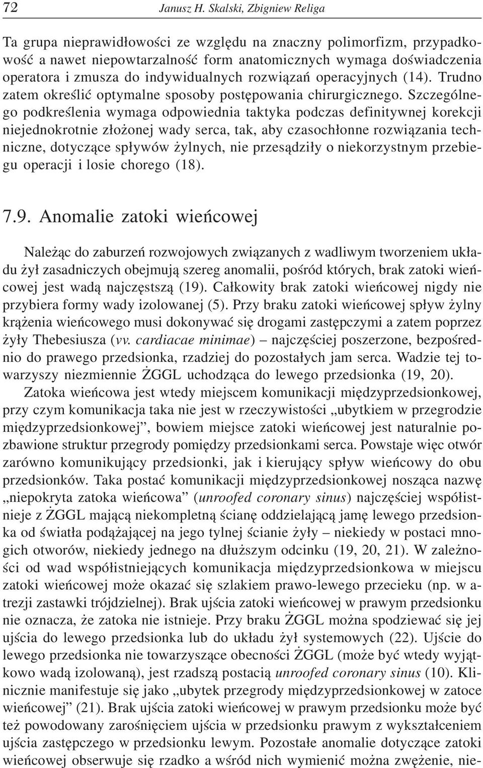 indywidualnych rozwi¹zañ operacyjnych (14). Trudno zatem okreœliæ optymalne sposoby postêpowania chirurgicznego.