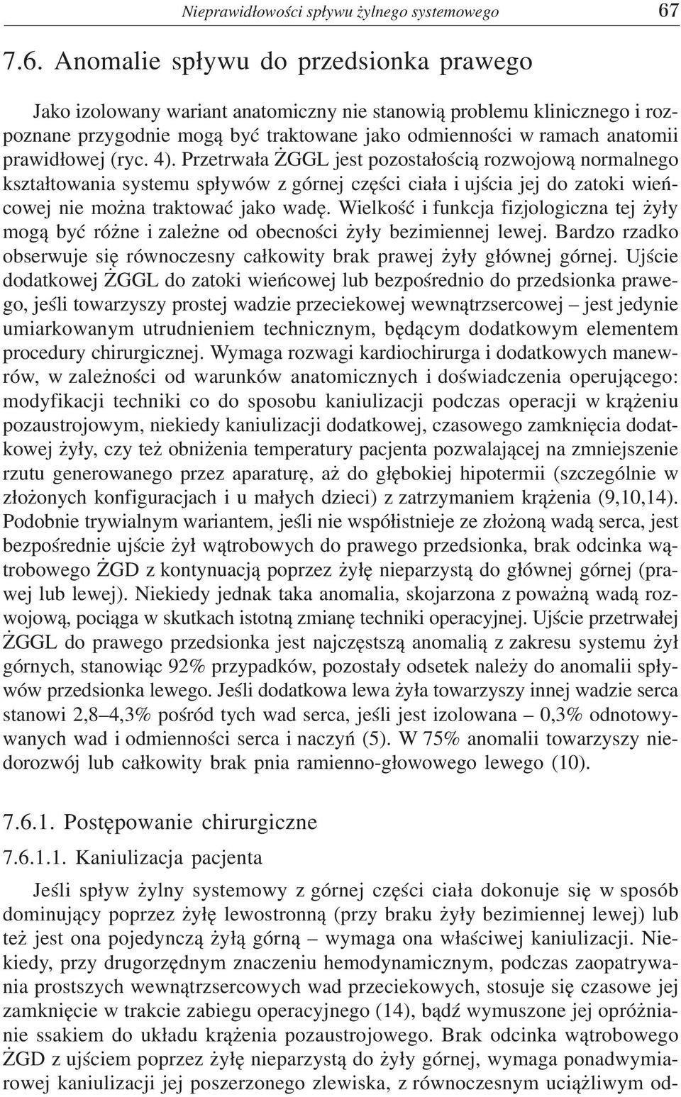 prawid³owej (ryc. 4). Przetrwa³a GGL jest pozosta³oœci¹ rozwojow¹ normalnego kszta³towania systemu sp³ywów z górnej czêœci cia³a i ujœcia jej do zatoki wieñcowej nie mo na traktowaæ jako wadê.