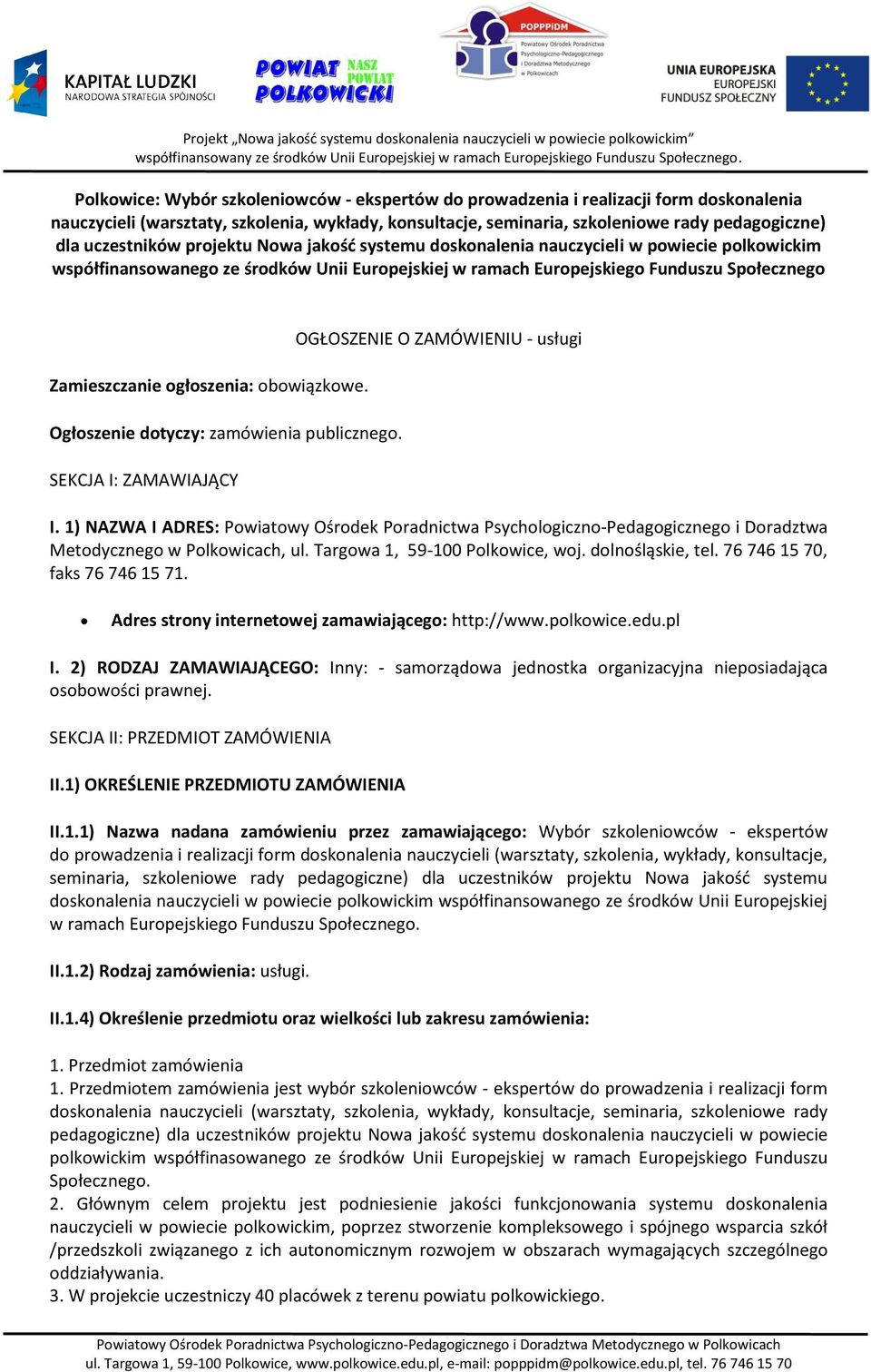 ogłoszenia: obowiązkowe. Ogłoszenie dotyczy: zamówienia publicznego. SEKCJA I: ZAMAWIAJĄCY OGŁOSZENIE O ZAMÓWIENIU - usługi I.