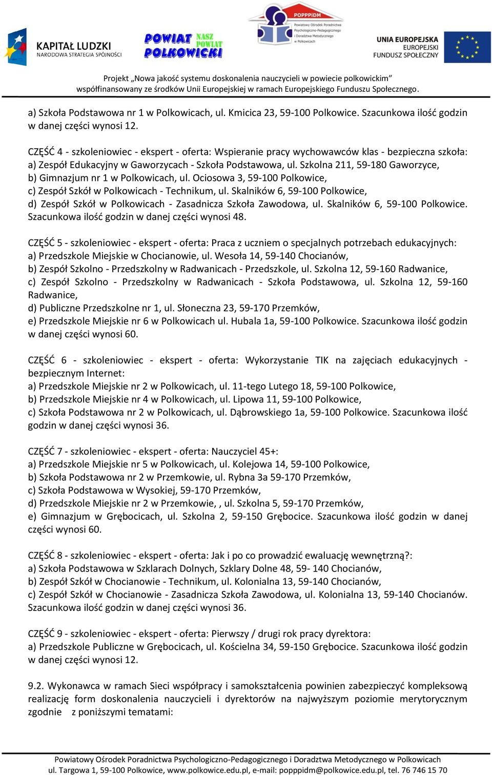 Szkolna 211, 59-180 Gaworzyce, b) Gimnazjum nr 1 w Polkowicach, ul. Ociosowa 3, 59-100 Polkowice, c) Zespół Szkół w Polkowicach - Technikum, ul.