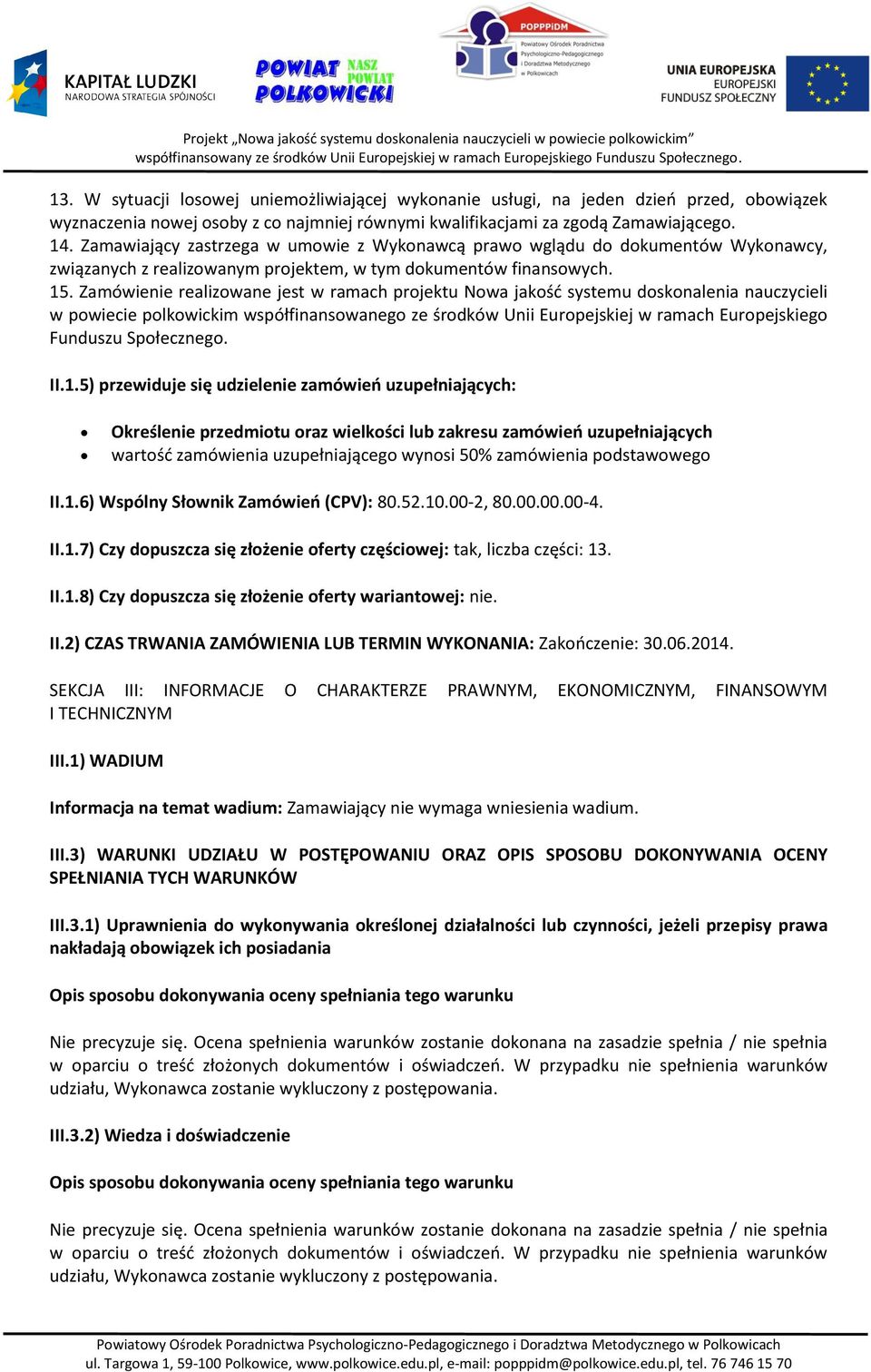 Zamówienie realizowane jest w ramach projektu Nowa jakość systemu doskonalenia nauczycieli w powiecie polkowickim współfinansowanego ze środków Unii Europejskiej w ramach Europejskiego Funduszu