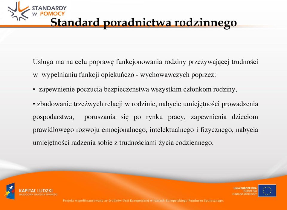 trzeźwych relacji w rodzinie, nabycie umiejętności prowadzenia gospodarstwa, poruszania się po rynku pracy, zapewnienia