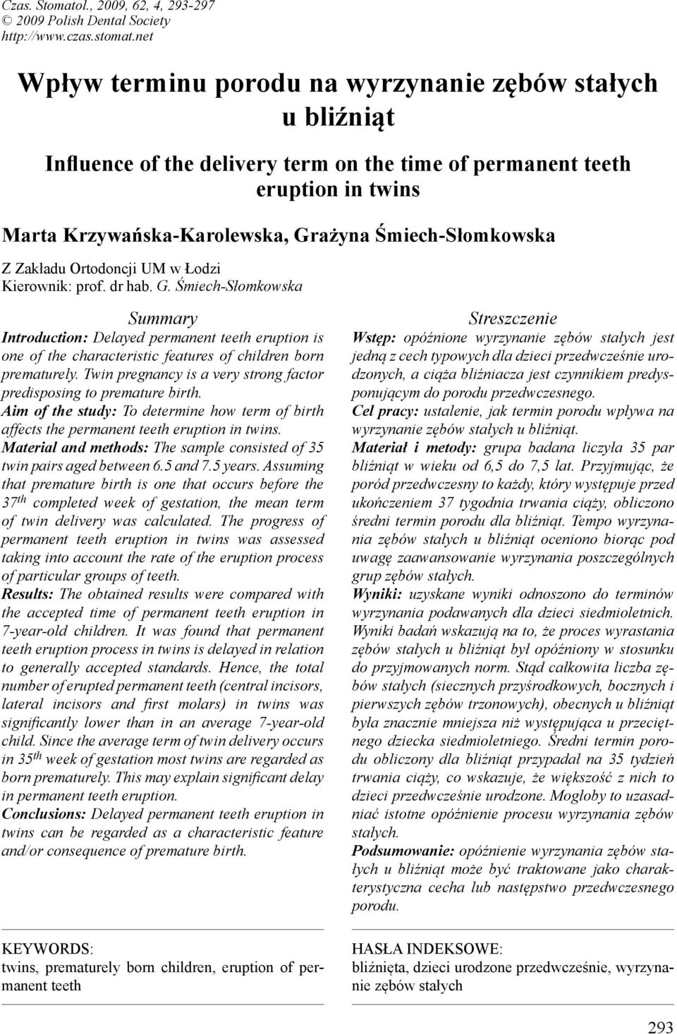 Z Zakładu Ortodoncji UM w Łodzi Kierownik: prof. dr hab. G. Śmiech-Słomkowska Summary Introduction: Delayed permanent teeth eruption is one of the characteristic features of children born prematurely.