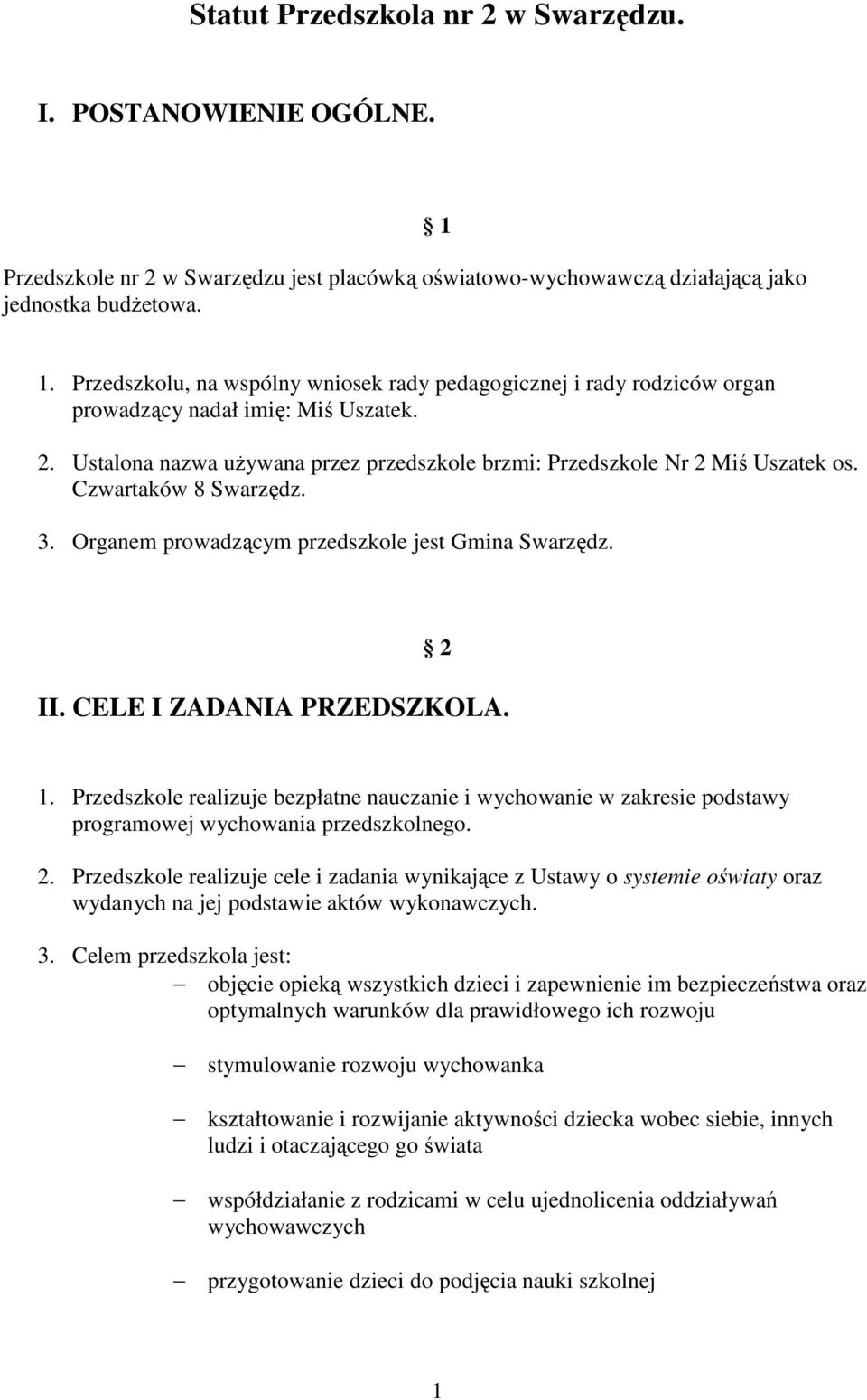 Czwartaków 8 Swarzędz. 3. Organem prowadzącym przedszkole jest Gmina Swarzędz. 2 II. CELE I ZADANIA PRZEDSZKOLA. 1.