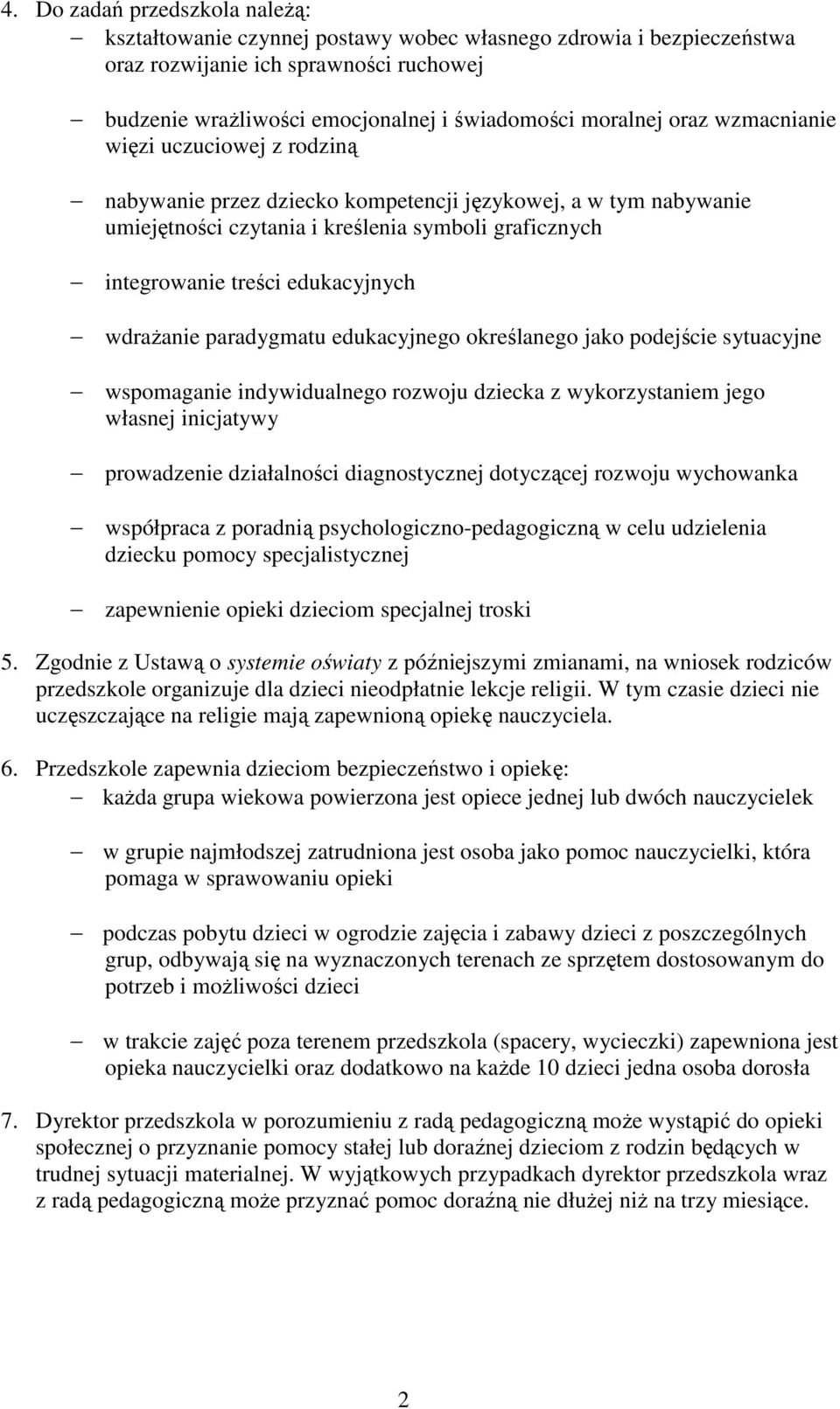 wdraŝanie paradygmatu edukacyjnego określanego jako podejście sytuacyjne wspomaganie indywidualnego rozwoju dziecka z wykorzystaniem jego własnej inicjatywy prowadzenie działalności diagnostycznej
