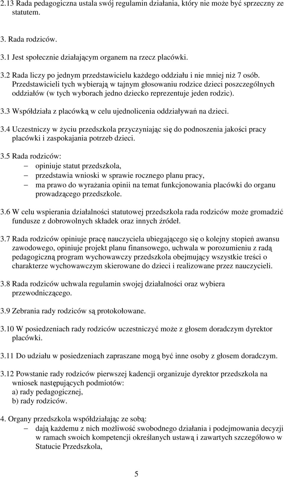 3 Współdziała z placówką w celu ujednolicenia oddziaływań na dzieci. 3.