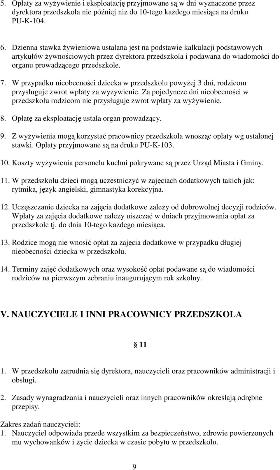 W przypadku nieobecności dziecka w przedszkolu powyŝej 3 dni, rodzicom przysługuje zwrot wpłaty za wyŝywienie.