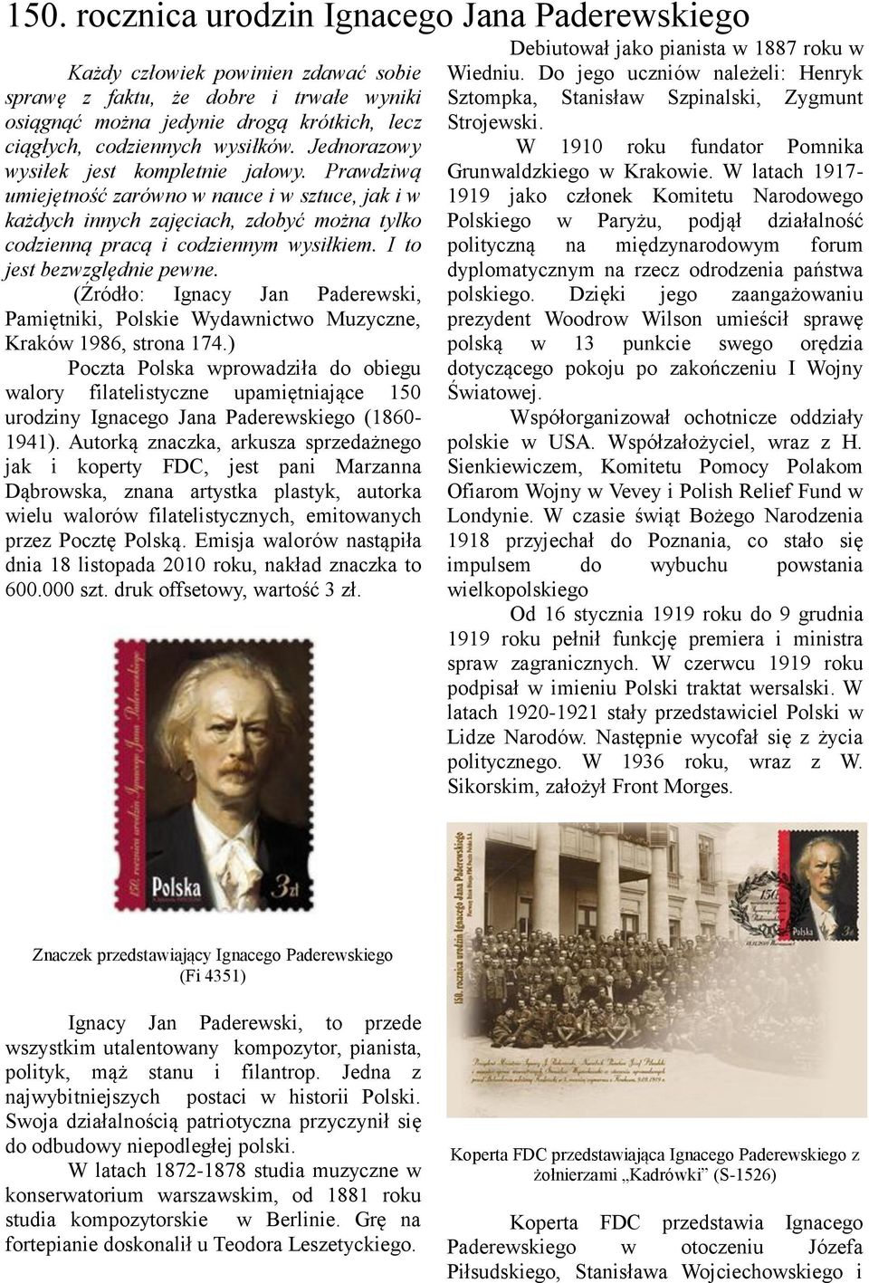I to jest bezwzględnie pewne. (Źródło: Ignacy Jan Paderewski, Pamiętniki, Polskie Wydawnictwo Muzyczne, Kraków 1986, strona 174.