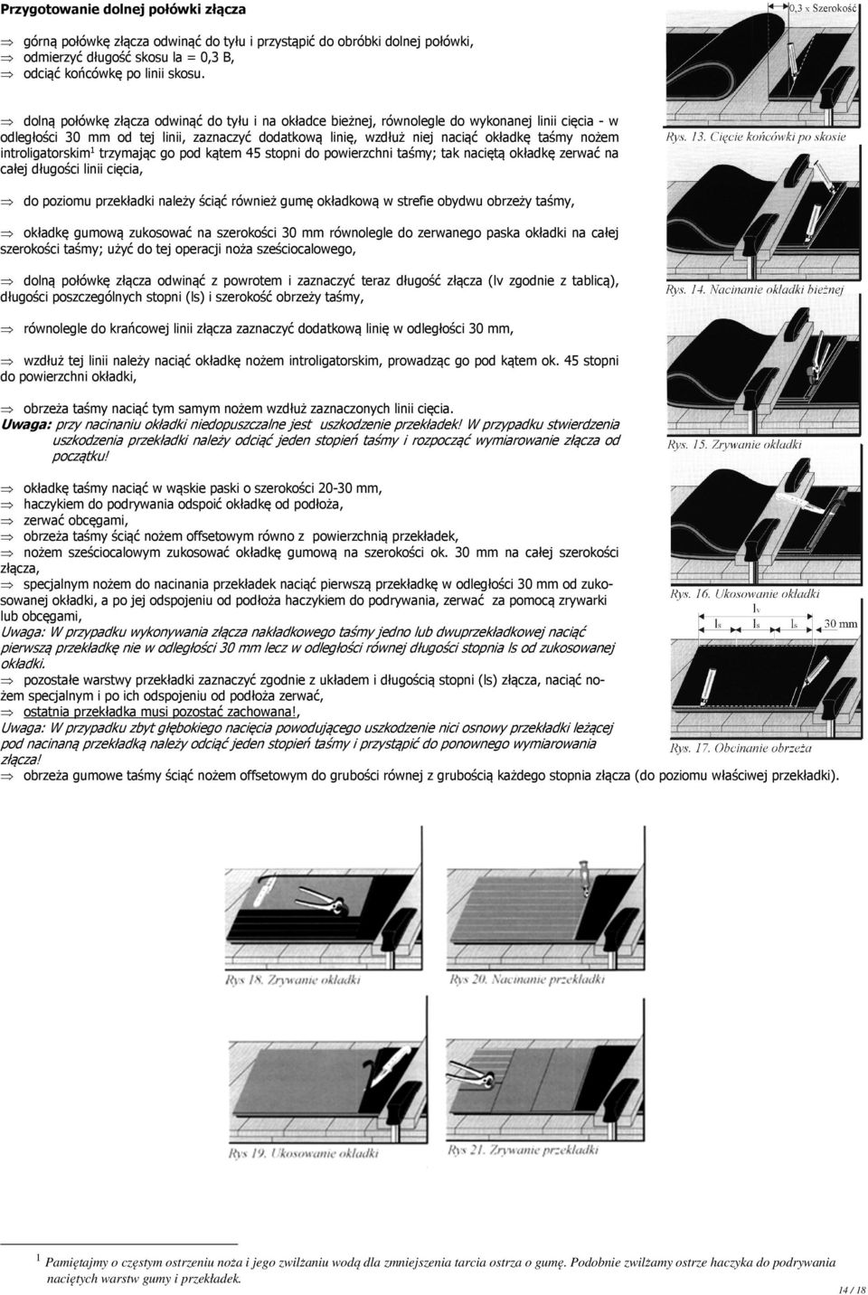 introligatorskim1 trzymając go pod kątem 45 stopni do powierzchni taśmy; tak naciętą okładkę zerwać na całej długości linii cięcia, do poziomu przekładki należy ściąć również gumę okładkową w strefie