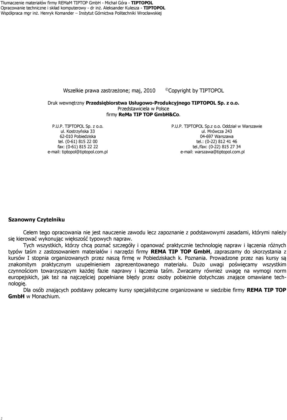 P.U.P. TIPTOPOL Sp. z o.o. ul. Kostrzyńska 33 62-010 Pobiedziska tel. (0-61) 815 22 00 fax: (0-61) 815 22 22 e-mail: tiptopol@tiptopol.com.pl P.U.P. TIPTOPOL Sp.z o.o. Oddział w Warszawie ul.