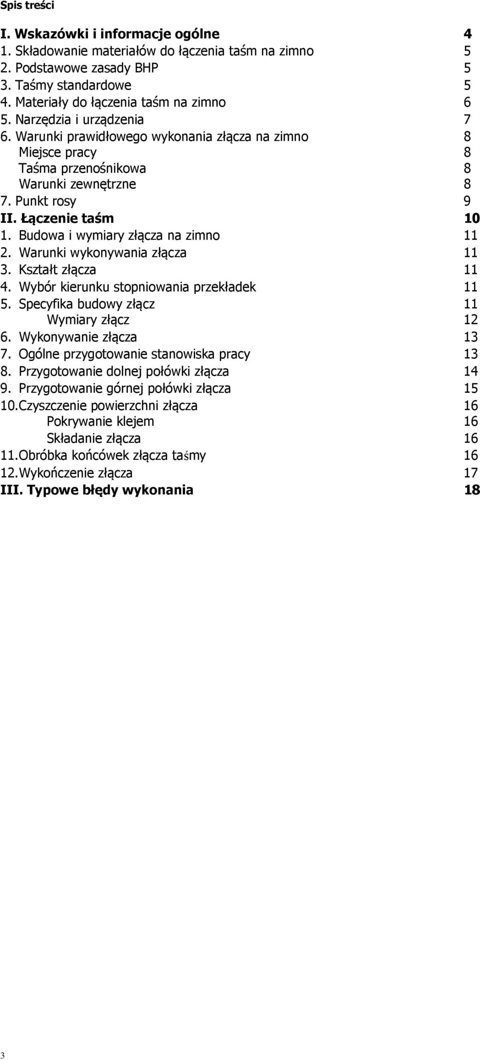 Budowa i wymiary złącza na zimno 11 2. Warunki wykonywania złącza 11 3. Kształt złącza 11 4. Wybór kierunku stopniowania przekładek 11 5. Specyfika budowy złącz 11 Wymiary złącz 12 6.