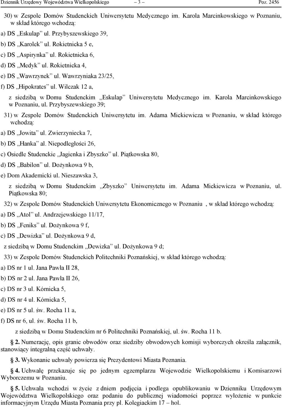 Wilczak 12 a, z siedzibą w Domu Studenckim Eskulap Uniwersytetu Medycznego im. Karola Marcinkowskiego w Poznaniu, ul. Przybyszewskiego 39; 31) w Zespole Domów Studenckich Uniwersytetu im.