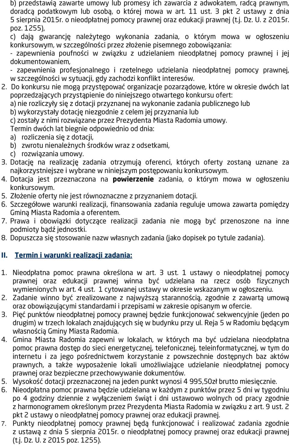 1255), c) dają gwarancję należytego wykonania zadania, o którym mowa w ogłoszeniu konkursowym, w szczególności przez złożenie pisemnego zobowiązania: - zapewnienia poufności w związku z udzielaniem