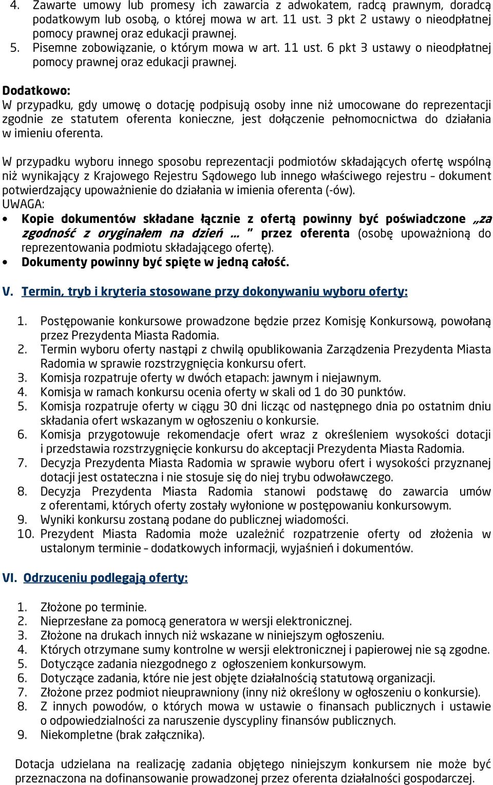 Dodatkowo: W przypadku, gdy umowę o dotację podpisują osoby inne niż umocowane do reprezentacji zgodnie ze statutem oferenta konieczne, jest dołączenie pełnomocnictwa do działania w imieniu oferenta.