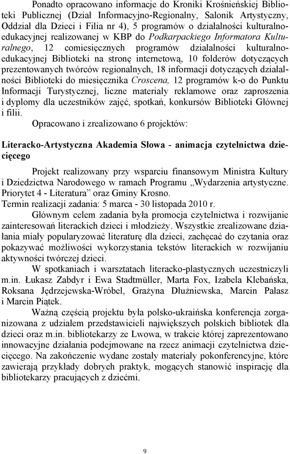 dotyczących prezentowanych twórców regionalnych, 18 informacji dotyczących działalności Biblioteki do miesięcznika Croscena, 12 programów k-o do Punktu Informacji Turystycznej, liczne materiały