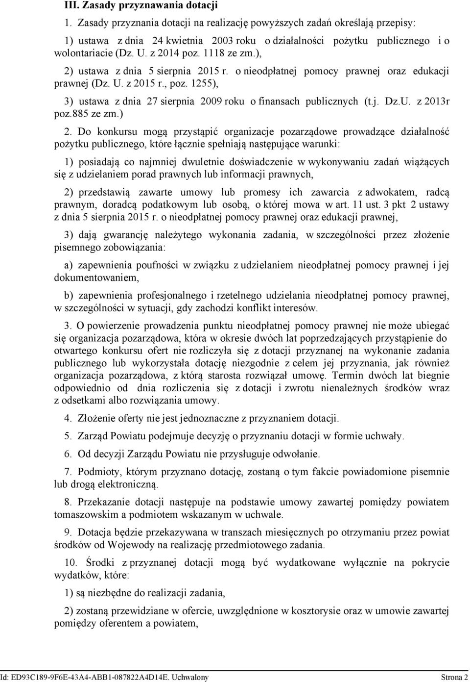 ), 2) ustawa z dnia 5 sierpnia 2015 r. o nieodpłatnej pomocy prawnej oraz edukacji prawnej (Dz. U. z 2015 r., poz. 1255), 3) ustawa z dnia 27 sierpnia 2009 roku o finansach publicznych (t.j. Dz.U. z 2013r poz.