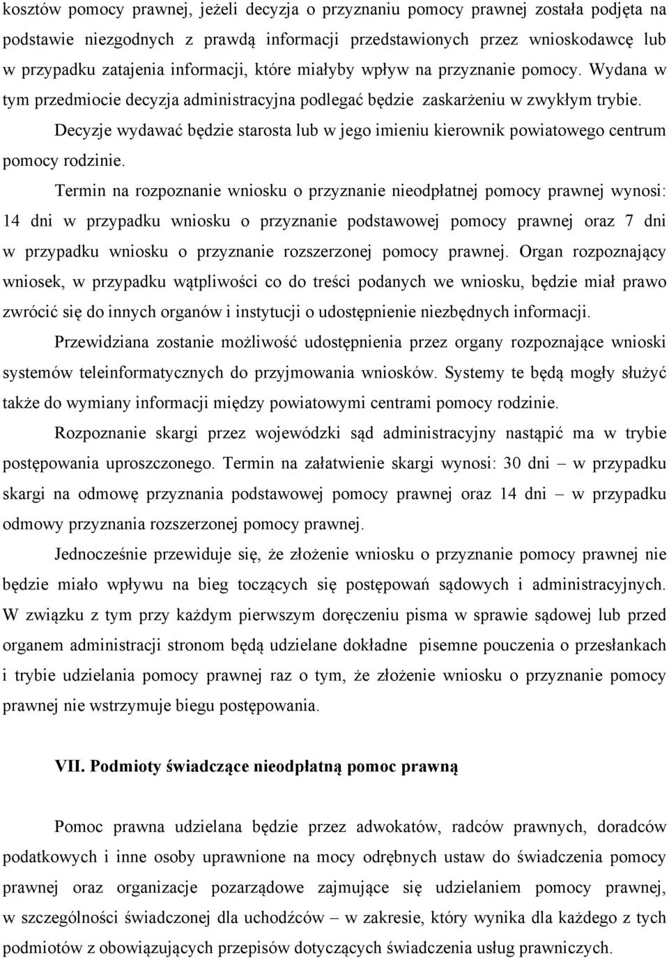 Decyzje wydawać będzie starosta lub w jego imieniu kierownik powiatowego centrum pomocy rodzinie.