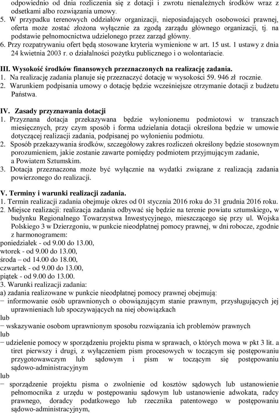 na podstawie pełnomocnictwa udzielonego przez zarząd główny. 6. Przy rozpatrywaniu ofert będą stosowane kryteria wymienione w art. 15 ust. 1 ustawy z dnia 24 kwietnia 2003 r.