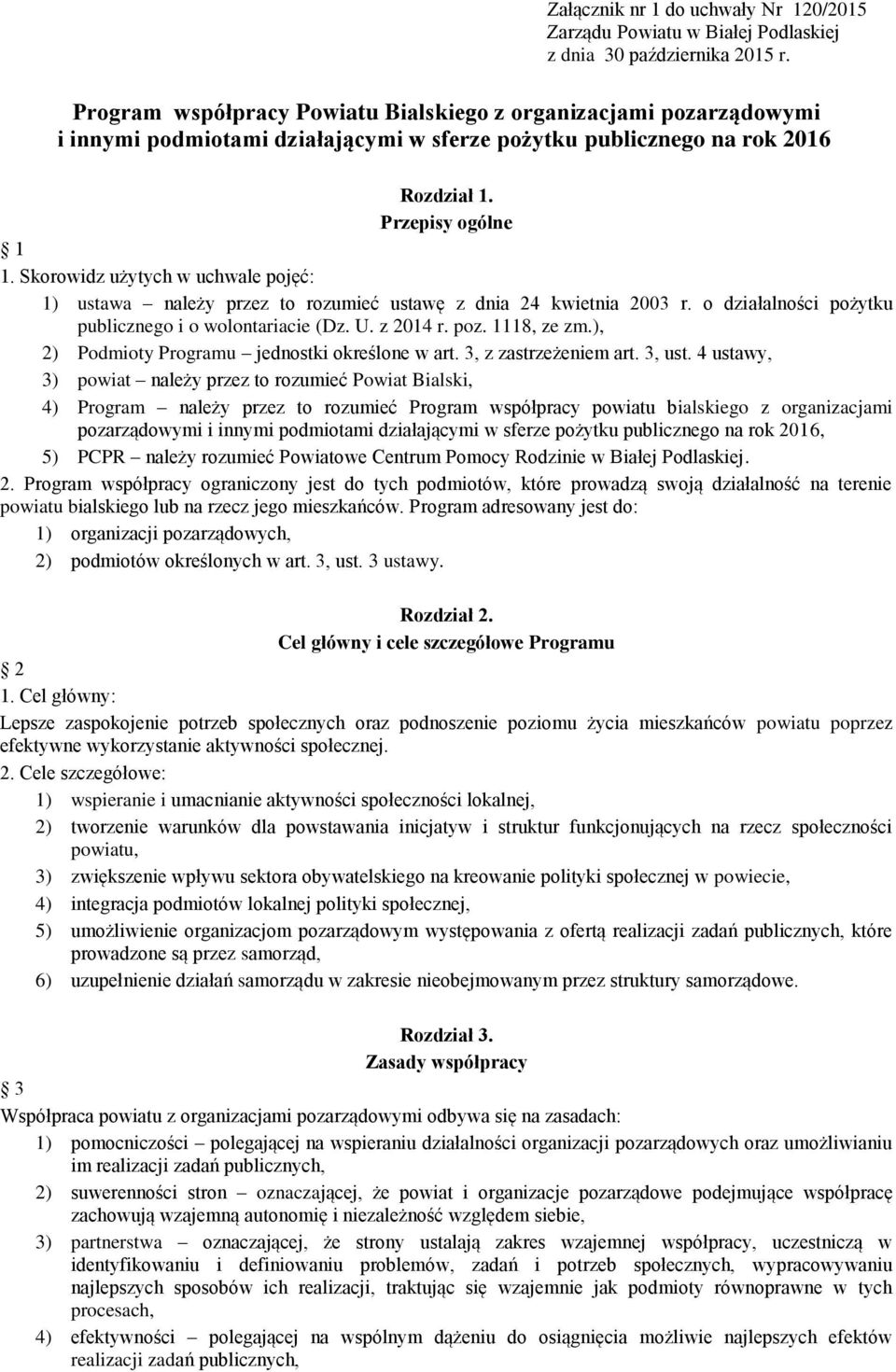 Skorowidz użytych w uchwale pojęć: 1) ustawa należy przez to rozumieć ustawę z dnia 24 kwietnia 2003 r. o działalności pożytku publicznego i o wolontariacie (Dz. U. z 2014 r. poz. 1118, ze zm.