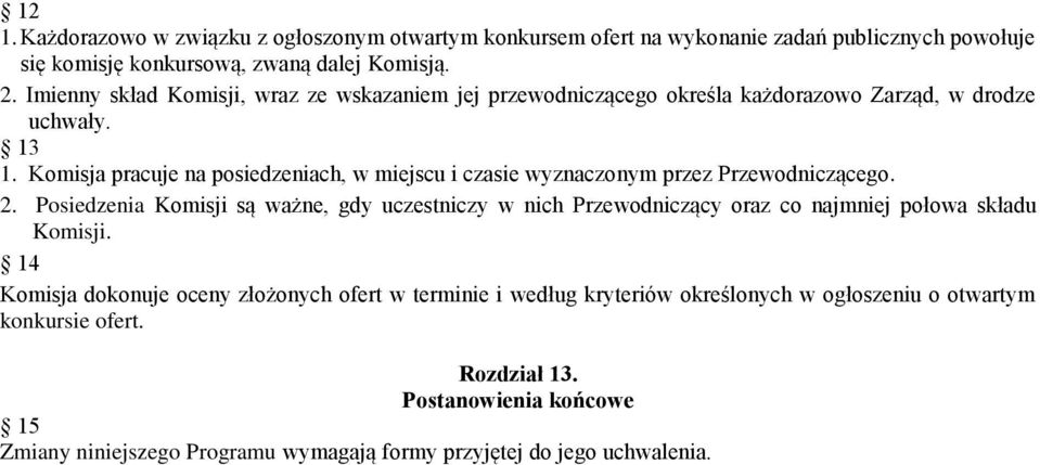 Komisja pracuje na posiedzeniach, w miejscu i czasie wyznaczonym przez Przewodniczącego. 2.