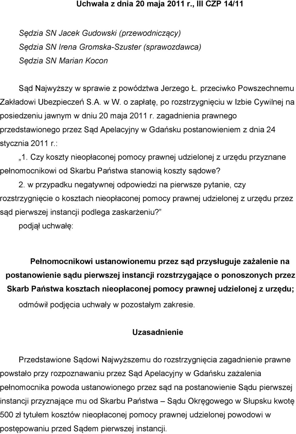 przeciwko Powszechnemu Zakładowi Ubezpieczeń S.A. w W. o zapłatę, po rozstrzygnięciu w Izbie Cywilnej na posiedzeniu jawnym w dniu 20 maja 2011 r.