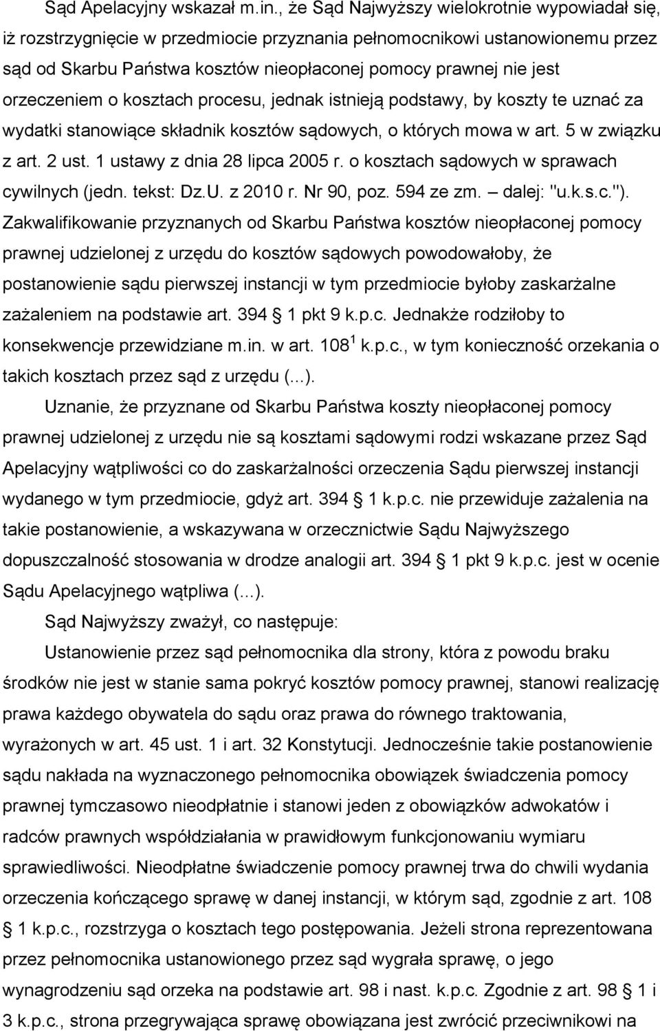 orzeczeniem o kosztach procesu, jednak istnieją podstawy, by koszty te uznać za wydatki stanowiące składnik kosztów sądowych, o których mowa w art. 5 w związku z art. 2 ust.