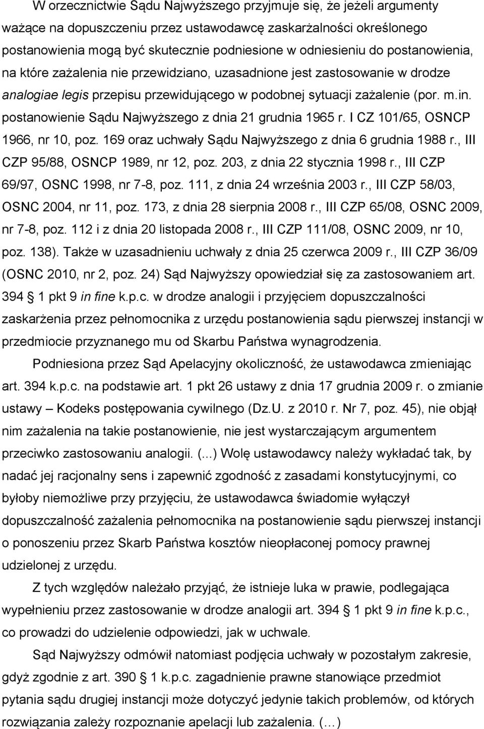 postanowienie Sądu Najwyższego z dnia 21 grudnia 1965 r. I CZ 101/65, OSNCP 1966, nr 10, poz. 169 oraz uchwały Sądu Najwyższego z dnia 6 grudnia 1988 r., III CZP 95/88, OSNCP 1989, nr 12, poz.