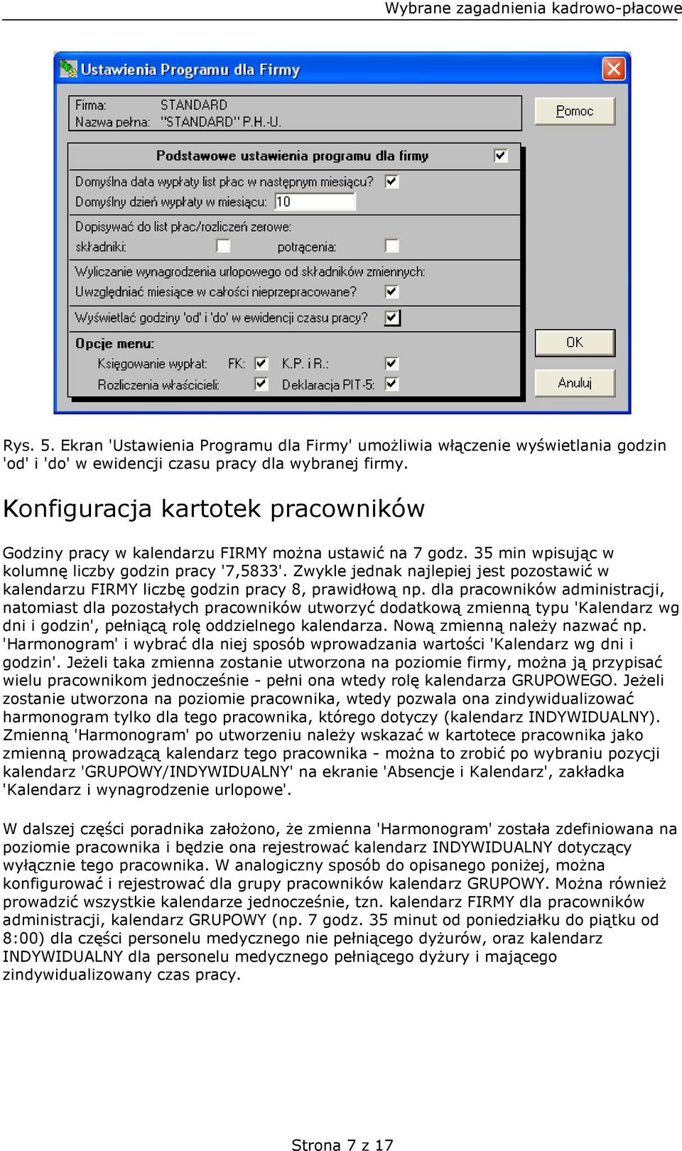 Zwykle jednak najlepiej jest pozostawić w kalendarzu FIRMY liczbę godzin pracy 8, prawidłową np.