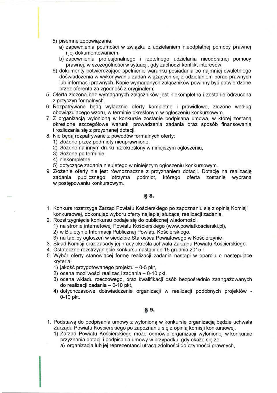 z udzielaniem porad prawnych lub informacji prawnych. Kopie wymaganych załączników powinny być potwierdzone przez oferenta za zgodność z oryginałem : 5.