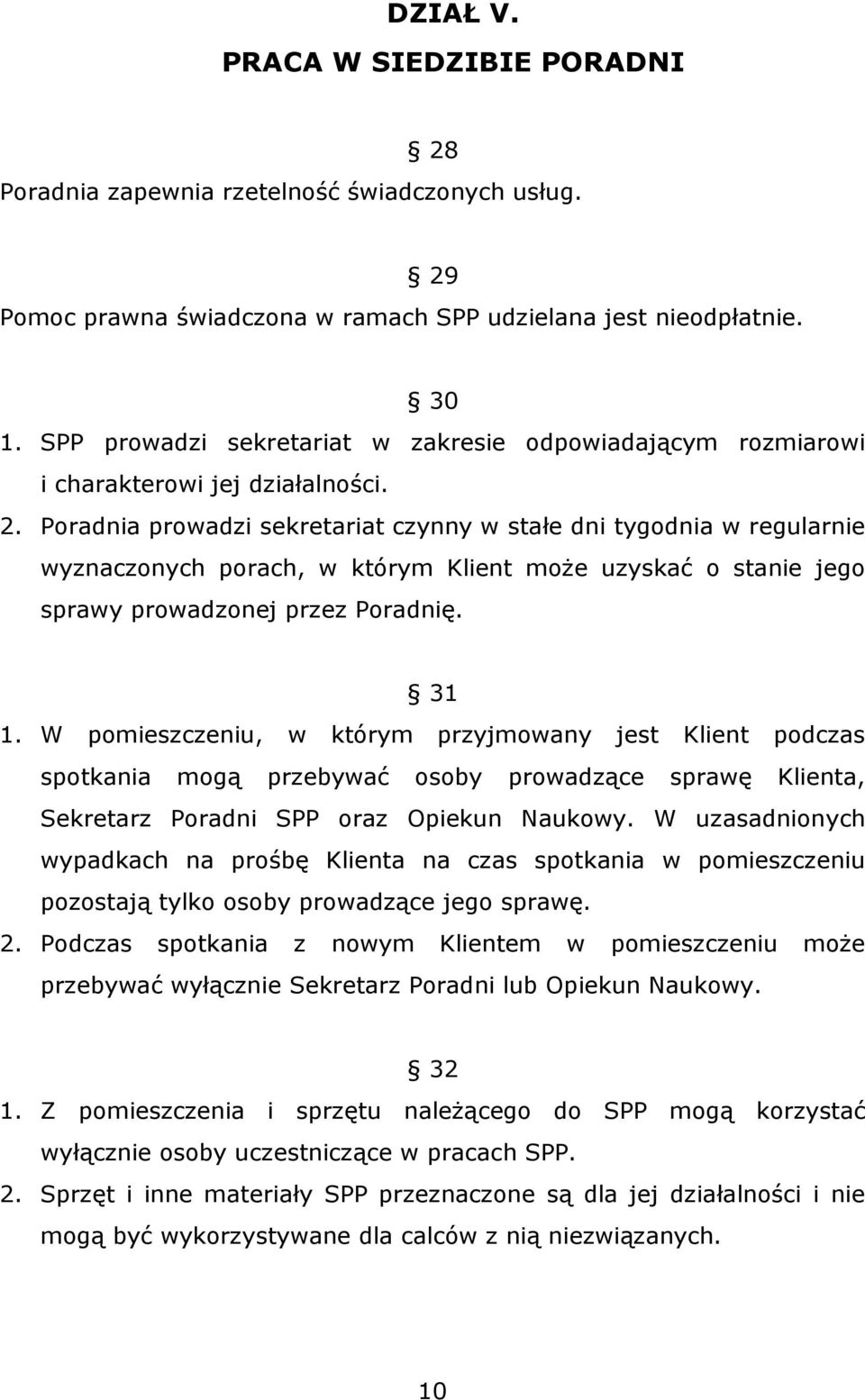 Poradnia prowadzi sekretariat czynny w stałe dni tygodnia w regularnie wyznaczonych porach, w którym Klient może uzyskać o stanie jego sprawy prowadzonej przez Poradnię. 31 1.