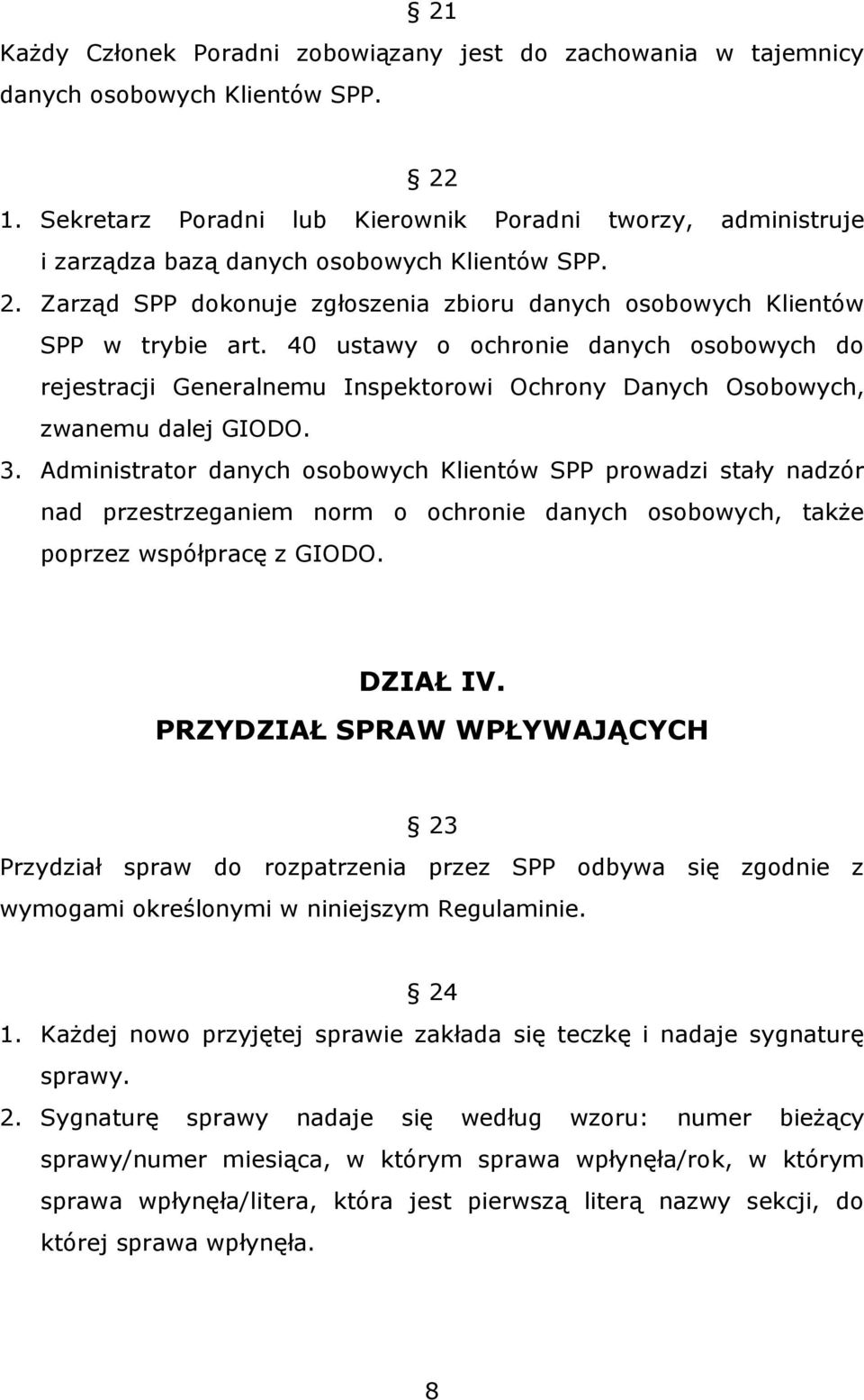 40 ustawy o ochronie danych osobowych do rejestracji Generalnemu Inspektorowi Ochrony Danych Osobowych, zwanemu dalej GIODO. 3.