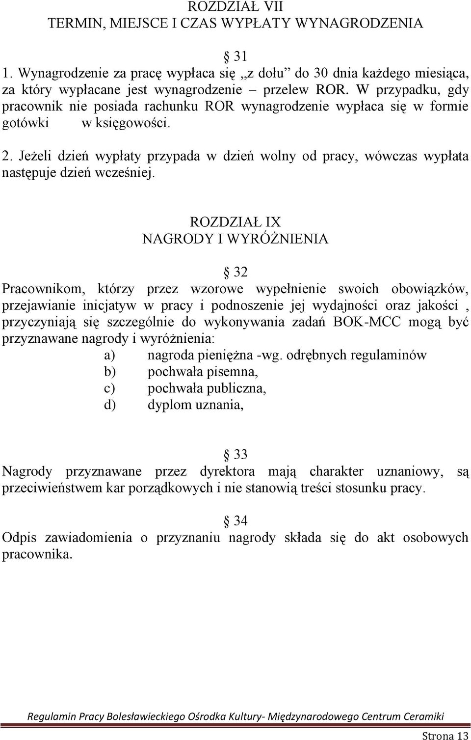 Jeżeli dzień wypłaty przypada w dzień wolny od pracy, wówczas wypłata następuje dzień wcześniej.