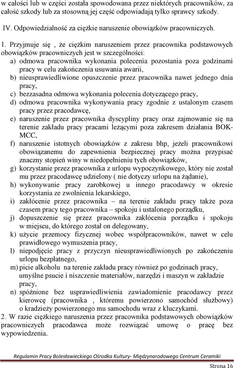 Przyjmuje się, że ciężkim naruszeniem przez pracownika podstawowych obowiązków pracowniczych jest w szczególności: a) odmowa pracownika wykonania polecenia pozostania poza godzinami pracy w celu