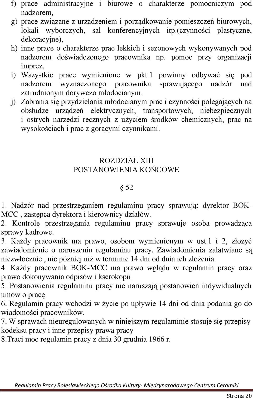 pomoc przy organizacji imprez, i) Wszystkie prace wymienione w pkt.1 powinny odbywać się pod nadzorem wyznaczonego pracownika sprawującego nadzór nad zatrudnionym dorywczo młodocianym.