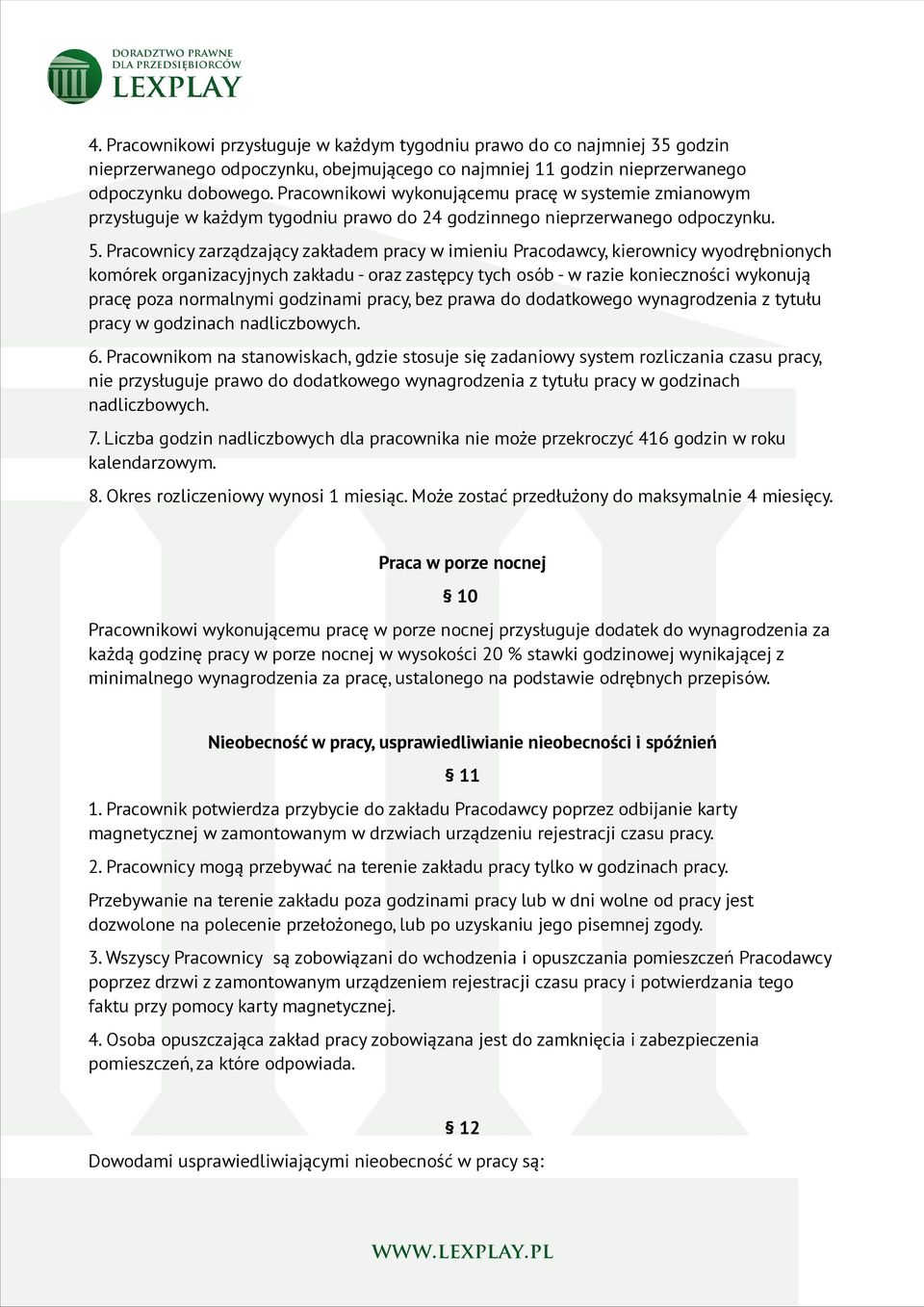 Pracownicy zarządzający zakładem pracy w imieniu Pracodawcy, kierownicy wyodrębnionych komórek organizacyjnych zakładu - oraz zastępcy tych osób - w razie konieczności wykonują pracę poza normalnymi