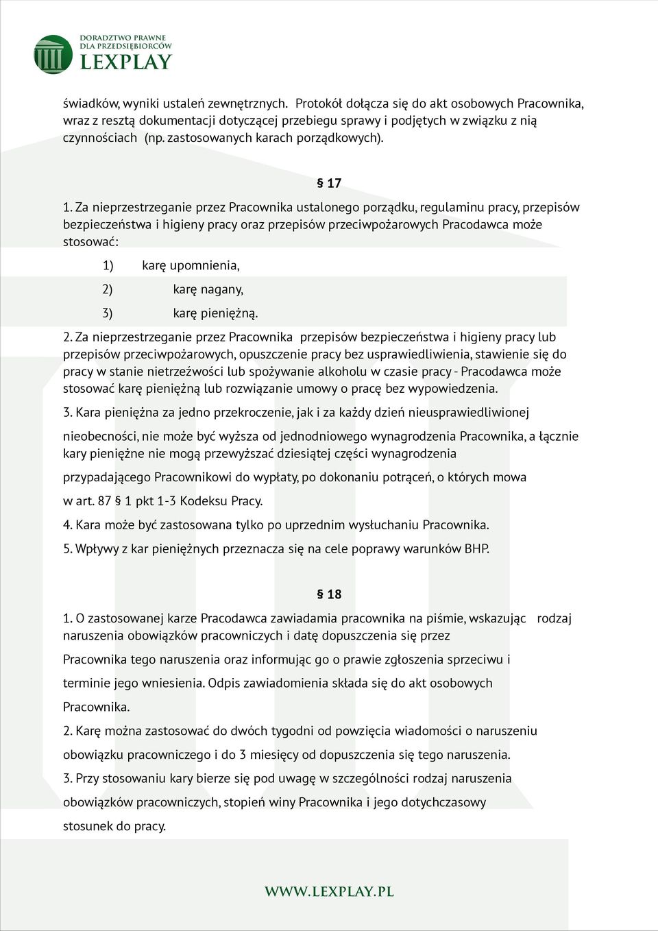 Za nieprzestrzeganie przez Pracownika ustalonego porządku, regulaminu pracy, przepisów bezpieczeństwa i higieny pracy oraz przepisów przeciwpożarowych Pracodawca może stosować: 1) karę upomnienia, 2)