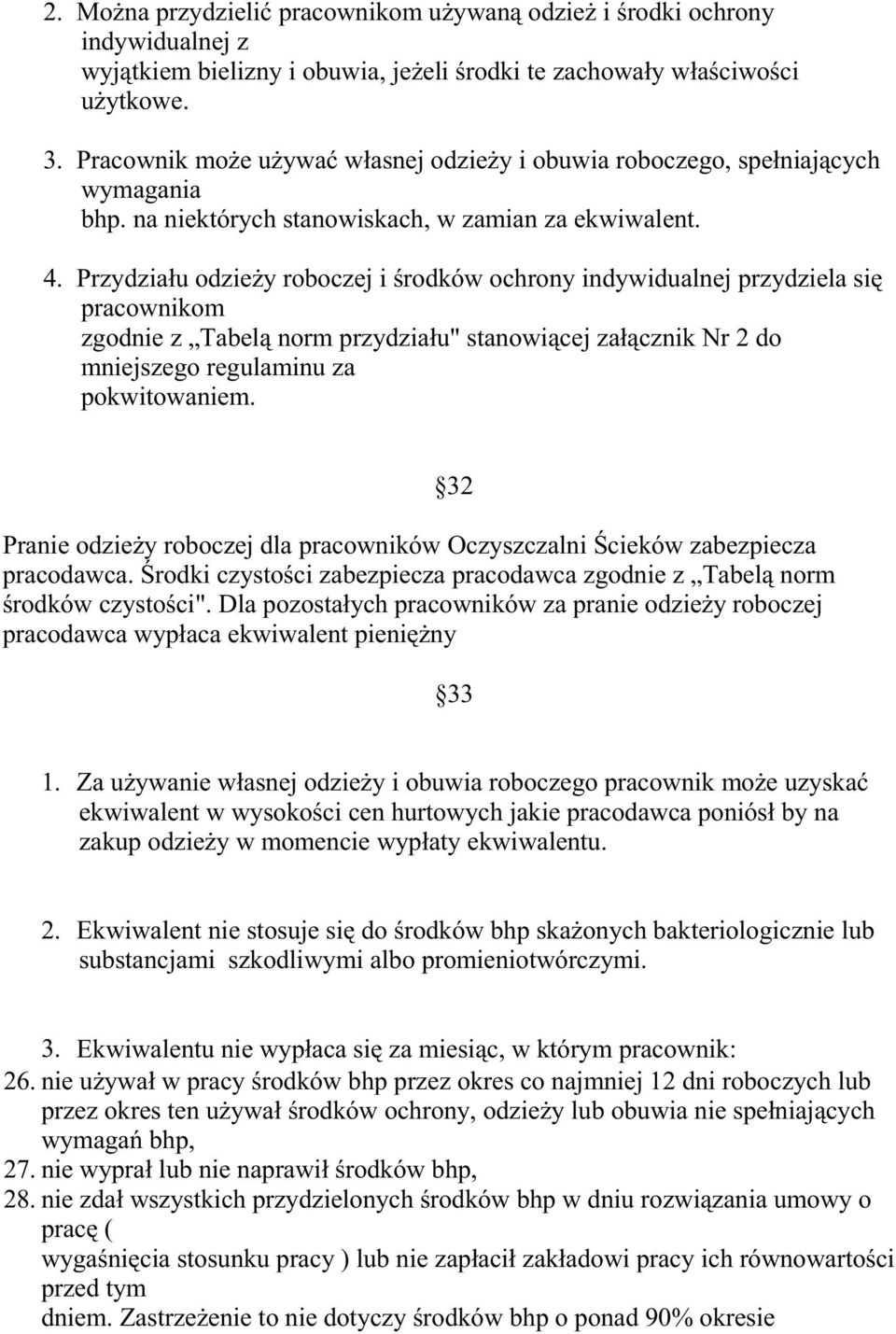 Przydziału odzieŝy roboczej i środków ochrony indywidualnej przydziela się pracownikom zgodnie z Tabelą norm przydziału" stanowiącej załącznik Nr 2 do mniejszego regulaminu za pokwitowaniem.