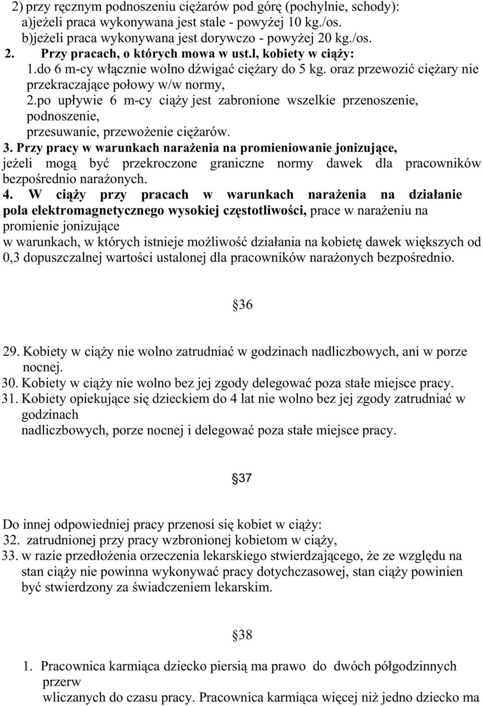 po upływie 6 m-cy ciąŝy jest zabronione wszelkie przenoszenie, podnoszenie, przesuwanie, przewoŝenie cięŝarów. 3.