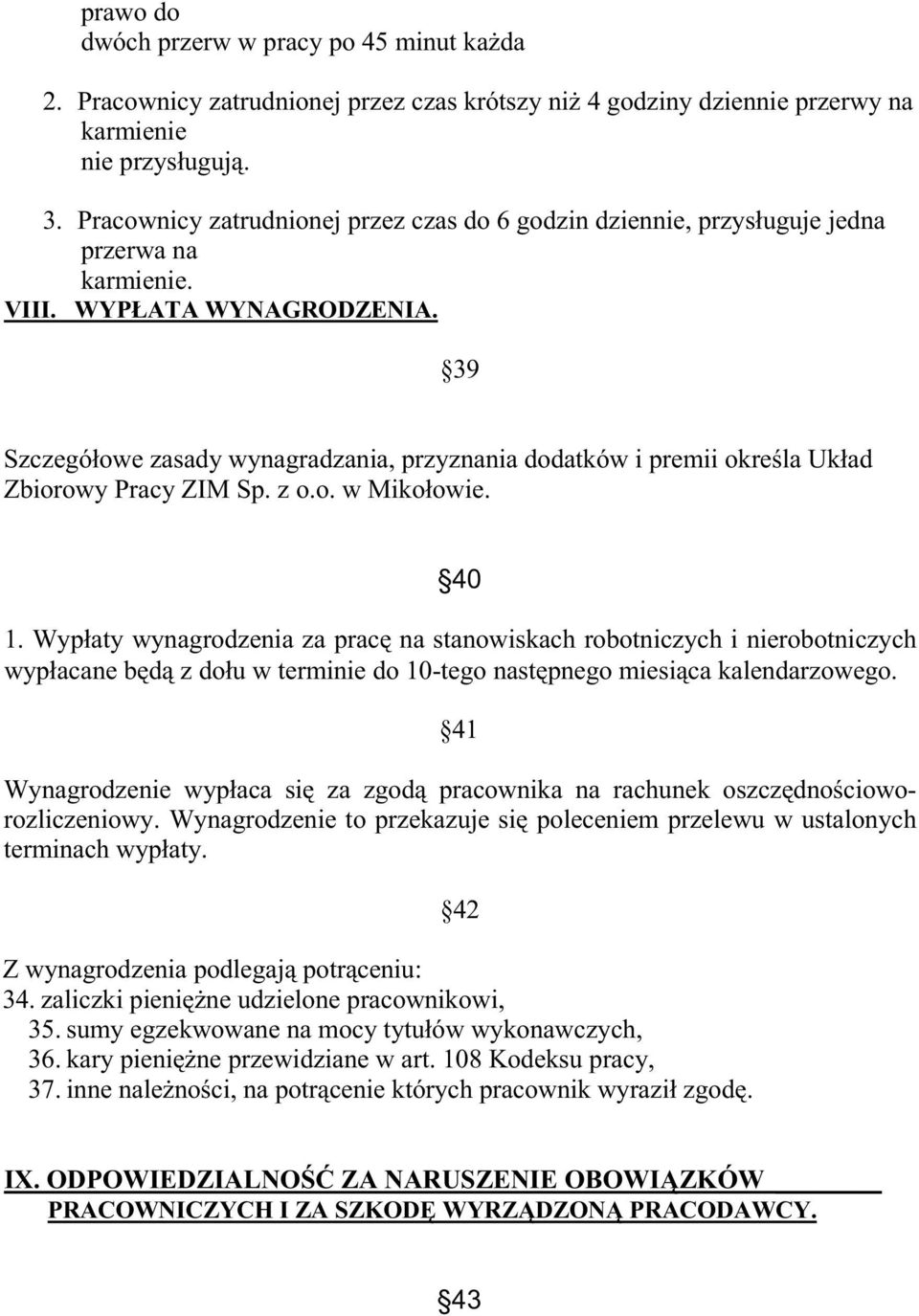 39 Szczegółowe zasady wynagradzania, przyznania dodatków i premii określa Układ Zbiorowy Pracy ZIM Sp. z o.o. w Mikołowie. 40 1.