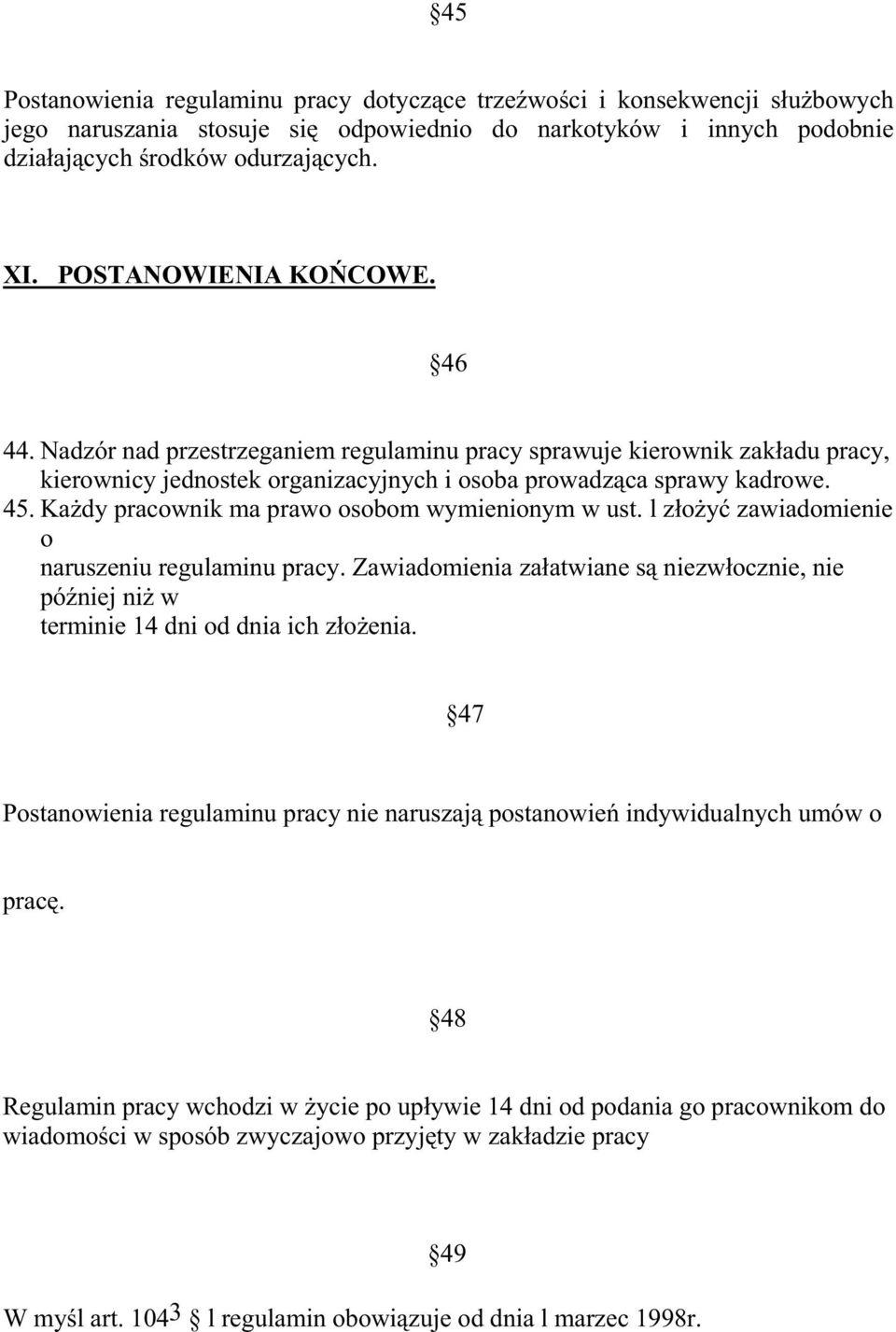 KaŜdy pracownik ma prawo osobom wymienionym w ust. l złoŝyć zawiadomienie o naruszeniu regulaminu pracy.