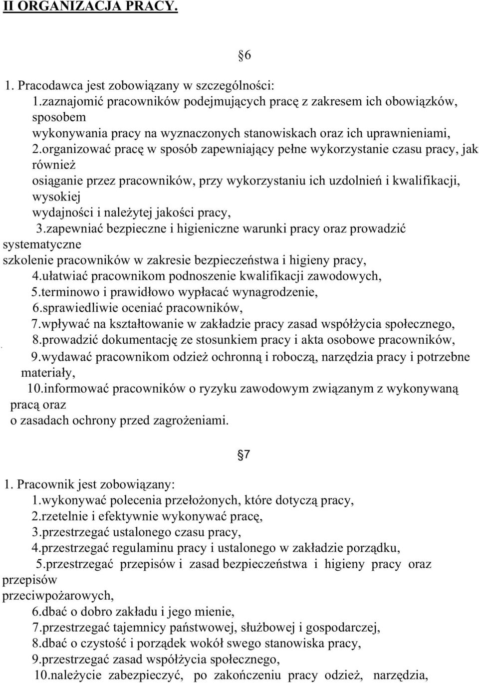 organizować pracę w sposób zapewniający pełne wykorzystanie czasu pracy, jak równieŝ osiąganie przez pracowników, przy wykorzystaniu ich uzdolnień i kwalifikacji, wysokiej wydajności i naleŝytej