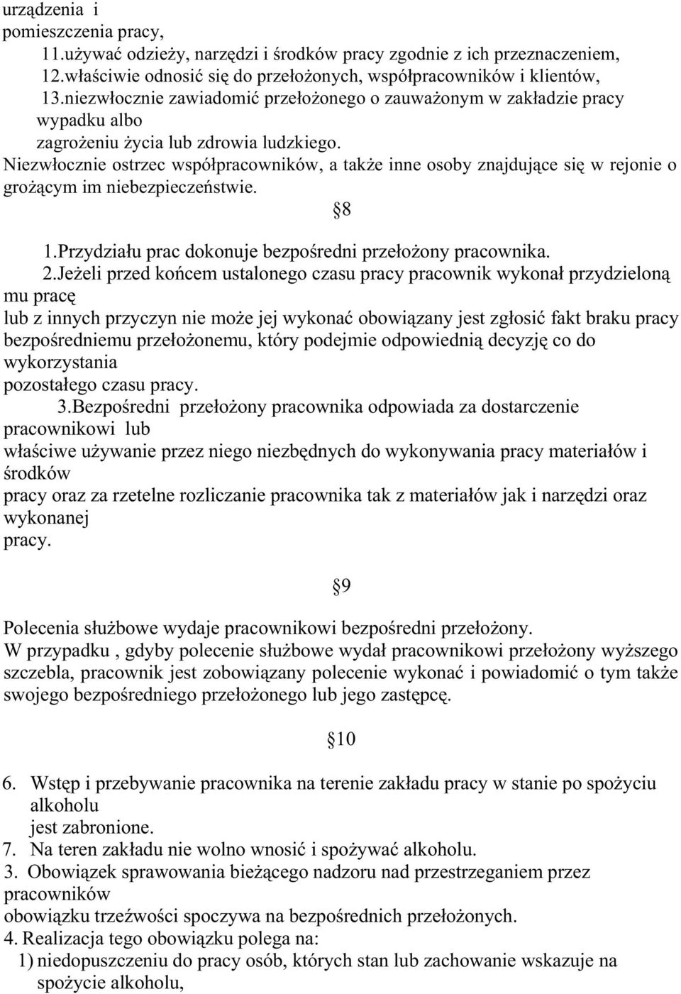 Niezwłocznie ostrzec współpracowników, a takŝe inne osoby znajdujące się w rejonie o groŝącym im niebezpieczeństwie. 8 1.Przydziału prac dokonuje bezpośredni przełoŝony pracownika. 2.